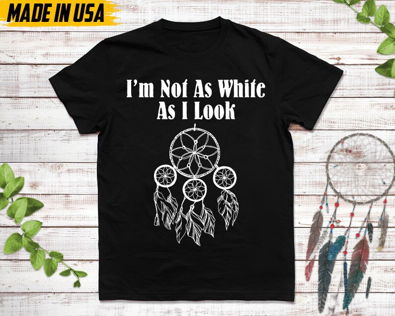Native American Unisex TShirt, Native American Gift, Cherokee Shirt, I'm Not As White As I Look, Christmas Native Tshirt, Cherokee Tee Shirt