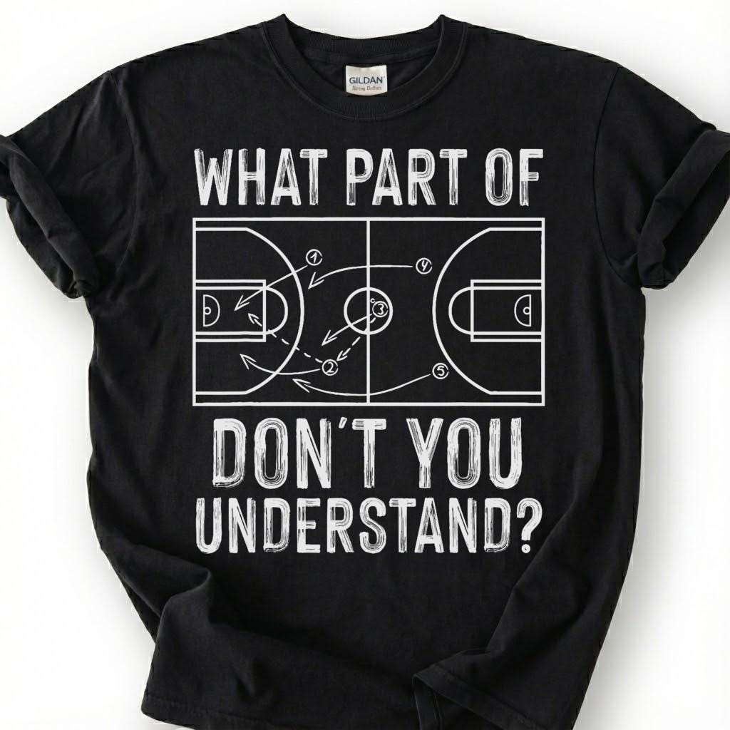 What Part Of You Understand Basketball Shirt, Funny Basketball Court Play T-Shirt, Basketball Coach Strategy Tee, Basketball Playbook