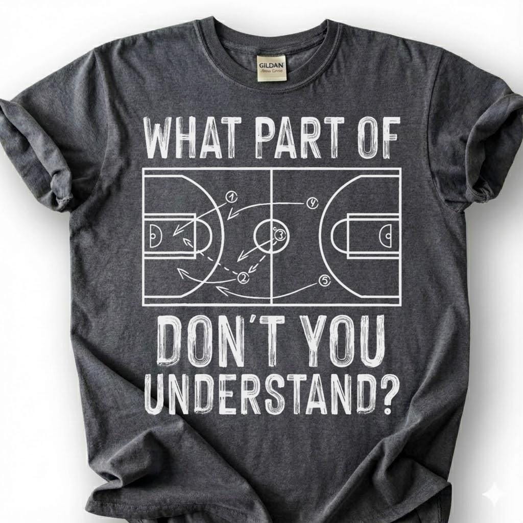 What Part Of You Understand Basketball Shirt, Funny Basketball Court Play T-Shirt, Basketball Coach Strategy Tee, Basketball Playbook